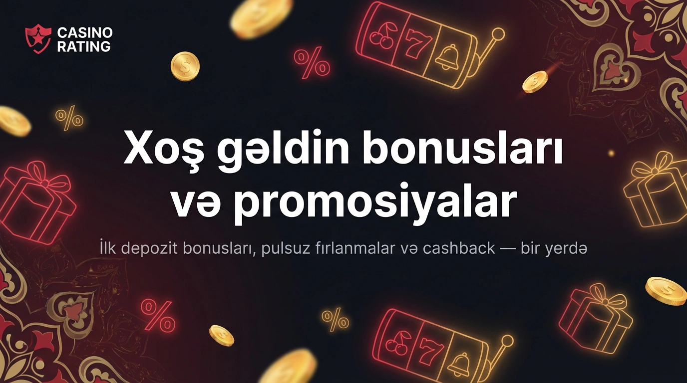 Xoş gəldin bonusları və promosiyalar — ilk depozit bonusları, pulsuz fırlanmalar və cashback