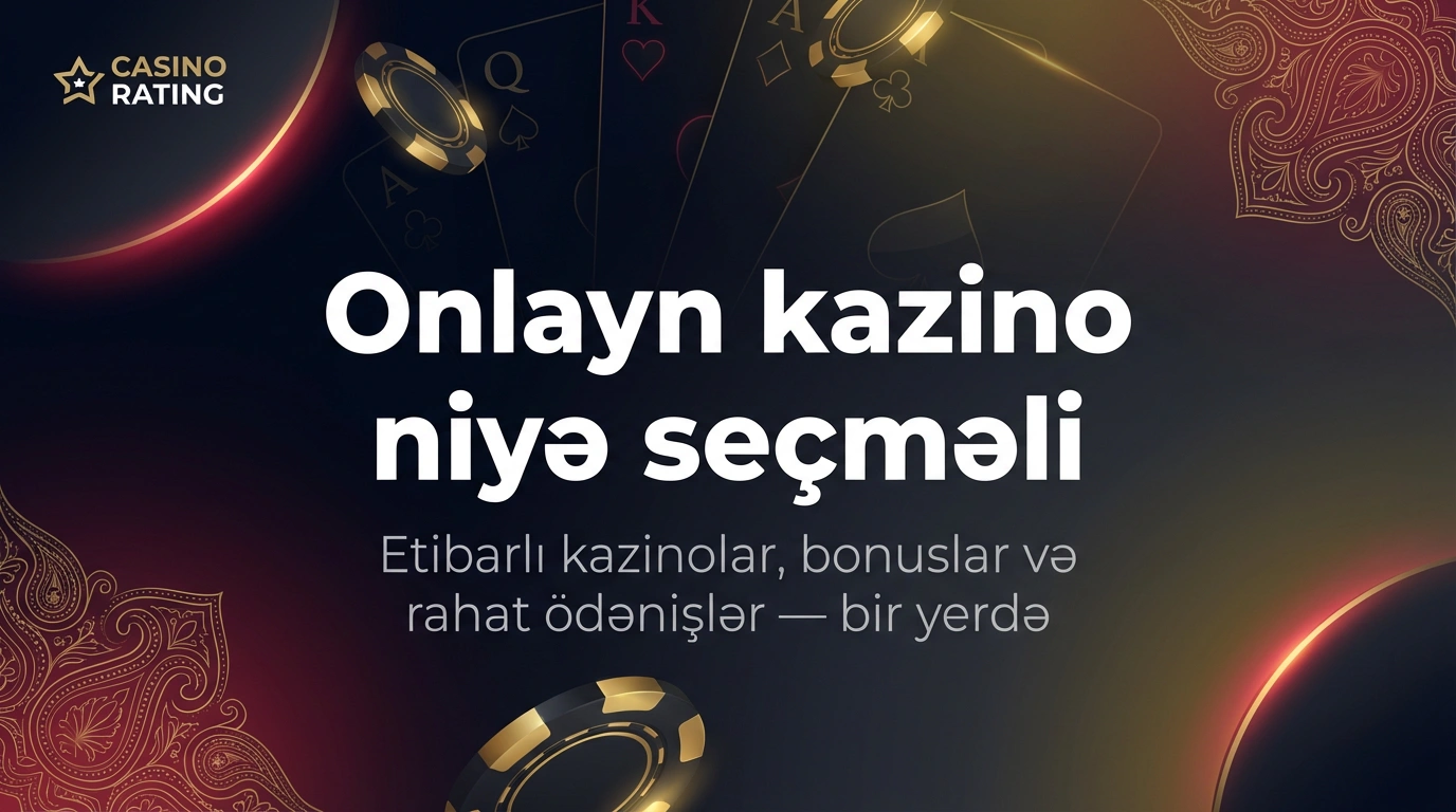 Onlayn kazino niyə seçməli — etibarlı kazinolar, bonuslar və rahat ödənişlər